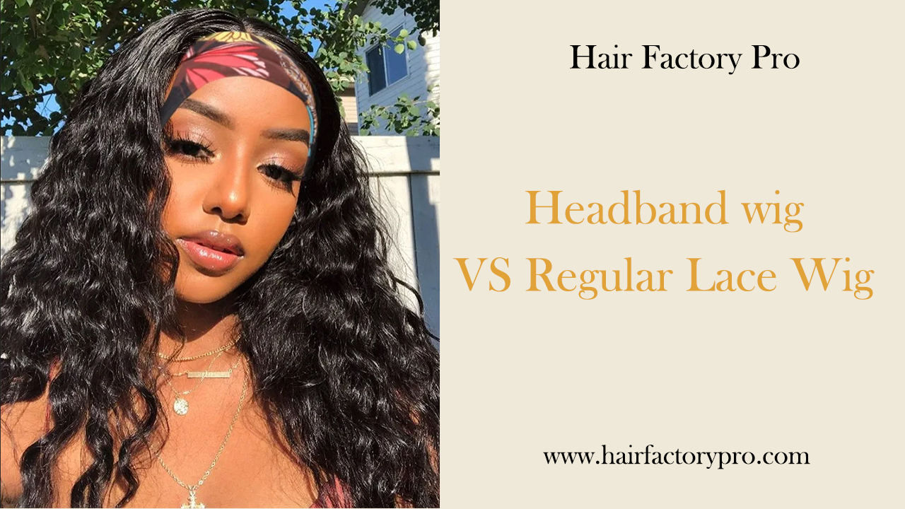 DIFFERENCE BETWEEN HEADBAND WIGS AND REGULAR LACE WIGS?